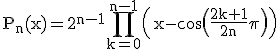 3$\rm P_n(x)=2^{n-1}\Bigprod_{k=0}^{n-1}\(x-\cos \(\frac{2k+1}{2n}\pi\)\)